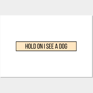 Hold On I See a Dog - Dog Quotes Posters and Art